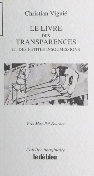 Book cover of Le Livre des transparences et des petites insoumissions