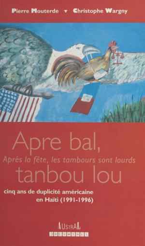 Book cover of «Apre bal tanbou lou» : Cinq ans de duplicité américaine en Haïti (1991-1996)