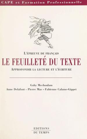 bigCover of the book Le Feuilleté du texte : L'Épreuve de français, approfondir la lecture et l'écriture by 
