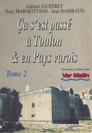 Cover of the book Ça s'est passé à Toulon et en pays varois (2) by Louis Millet, Madeleine Varin d'Ainvelle, Jean-Michel Palmier