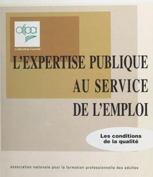 Cover of the book L'expertise publique au service de l'emploi : les conditions de la qualité by Jacques Mouriquand