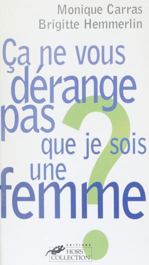Cover of the book Ça ne vous dérange pas que je sois une femme ? by Roland Agret