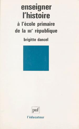 Cover of the book Enseigner l'histoire à l'école primaire de la IIIe République by Jacques Brunschwig