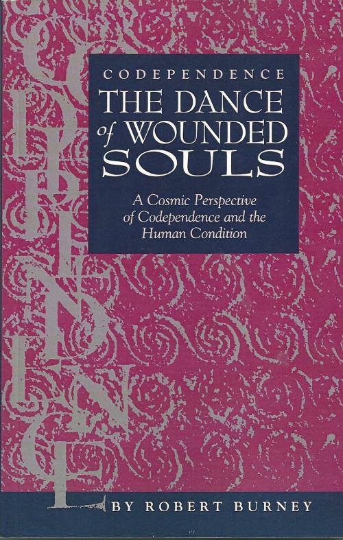 Cover of the book Codependence: The Dance of Wounded Souls by Robert Burney, Joy to You & Me Enterprises