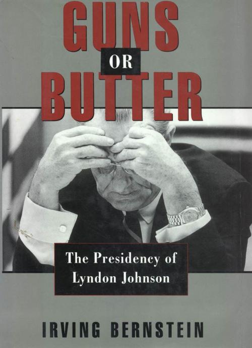 Cover of the book Guns or Butter : The Presidency of Lyndon Johnson by Irving Bernstein, Oxford University Press, USA