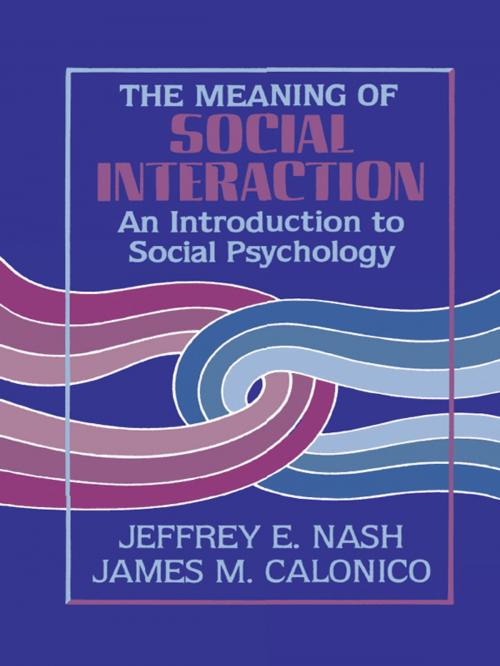Cover of the book The Meaning of Social Interaction by Jeffrey E. Nash, James M. Calonico, Rowman & Littlefield Publishers
