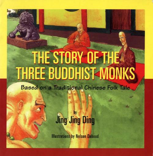 Cover of the book The Story of the Three Buddhist Monks by Jing Jing Ding, Dundurn
