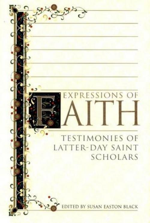 Cover of the book Expressions of Faith: Testimonies of Latter-day Saint Scholars by Black, Susan Easton, Woodger, Mary Jane, Deseret Book Company