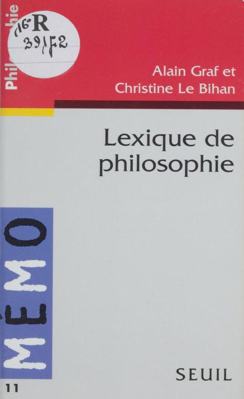Cover of the book Lexique de philosophie by Alain Graf, Christine Le Bihan, Seuil (réédition numérique FeniXX)