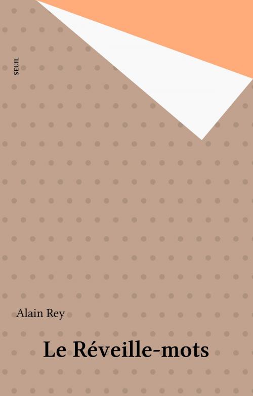 Cover of the book Le Réveille-mots by Alain Rey, Seuil (réédition numérique FeniXX)