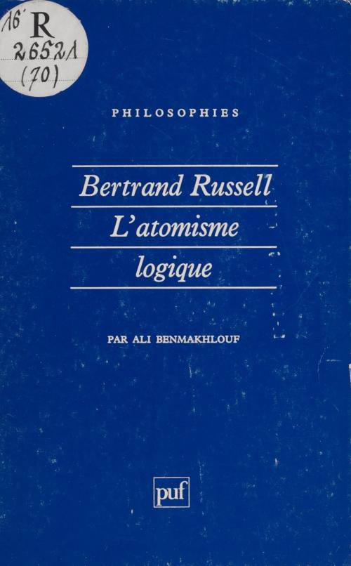 Cover of the book Bertrand Russell : «La Philosophie de l'atomisme logique» by Ali Benmakhlouf, Presses universitaires de France (réédition numérique FeniXX)