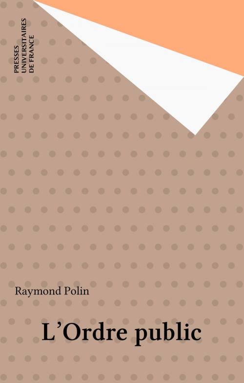 Cover of the book L'Ordre public by Raymond Polin, Presses universitaires de France (réédition numérique FeniXX)