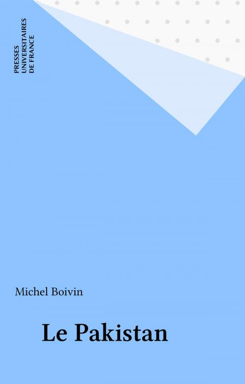 Cover of the book Le Pakistan by Michel Boivin, Presses universitaires de France (réédition numérique FeniXX)