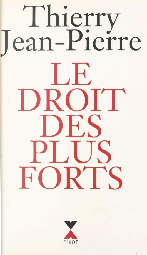 Cover of the book Le droit des plus forts by Thierry Jean-Pierre, XO éditions (réédition numérique FeniXX)