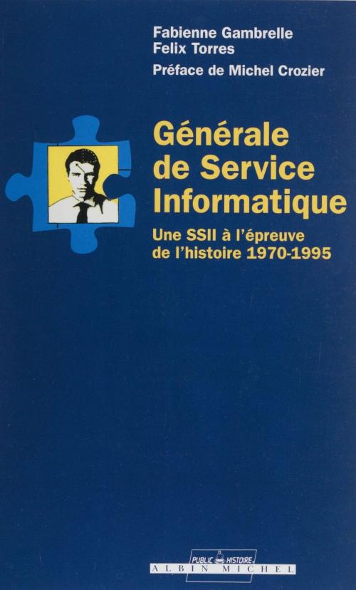 Cover of the book Générale de service informatique by Fabienne Gambrelle, Félix Torres, Michel Crozier, Albin Michel (réédition numérique FeniXX)