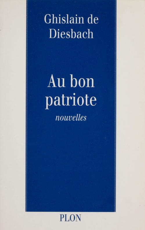 Cover of the book Au bon patriote by Ghislain de Diesbach, Plon (réédition numérique FeniXX)