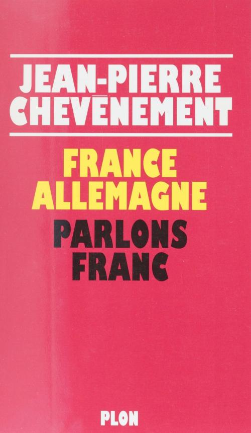 Cover of the book France-Allemagne : parlons franc by Jean-Pierre Chevènement, Plon (réédition numérique FeniXX)