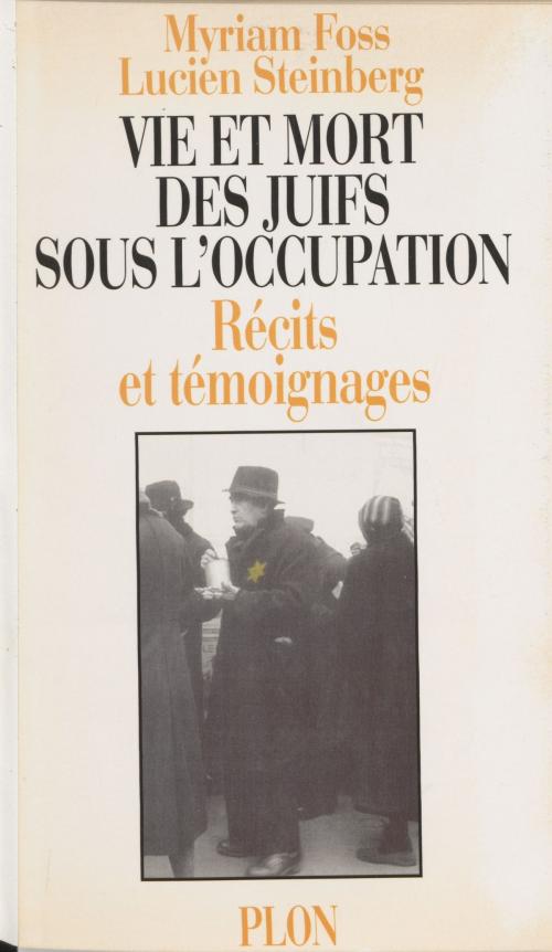 Cover of the book Vie et mort des juifs sous l'Occupation by Lucien Steinberg, Myriam Foss, Plon (réédition numérique FeniXX)