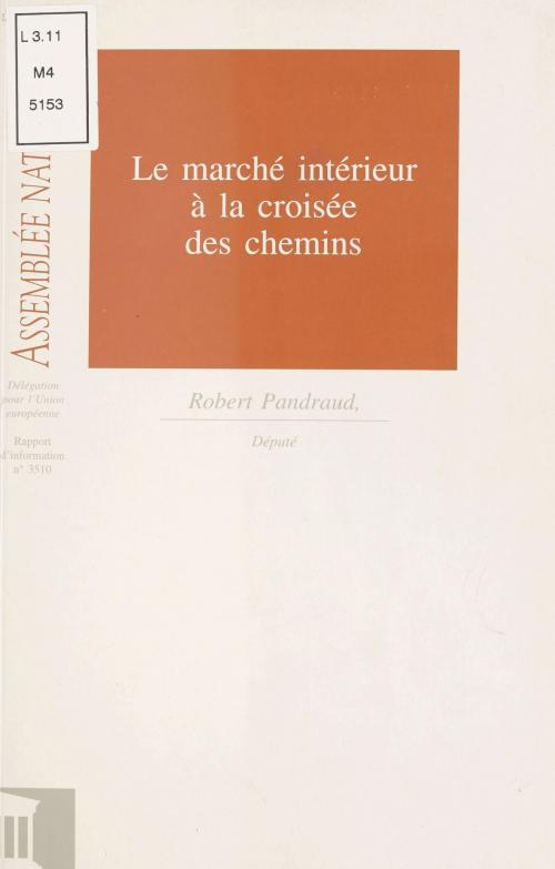 Cover of the book Le Marché intérieur à la croisée des chemins by Assemblée nationale, Robert Pandraud, FeniXX réédition numérique
