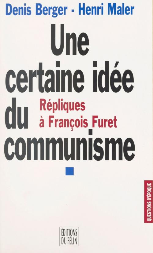 Cover of the book Une certaine idée du communisme : répliques à François Furet by Denis Berger, Henri Maler, FeniXX réédition numérique