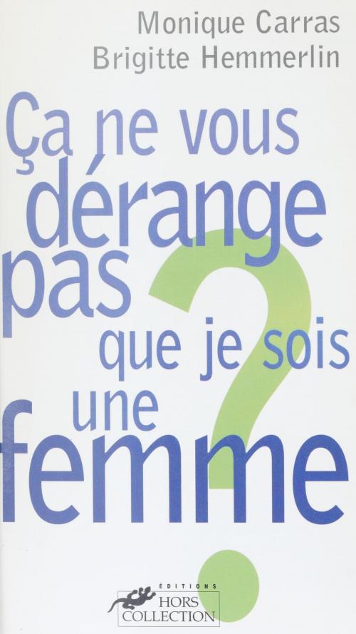 Cover of the book Ça ne vous dérange pas que je sois une femme ? by Monique Carras, Brigitte Hemmerlin, FeniXX réédition numérique