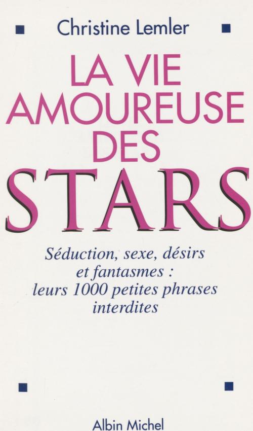 Cover of the book La vie amoureuse des stars : séduction, sexe, désirs et fantasmes by Christine Lemler, FeniXX réédition numérique