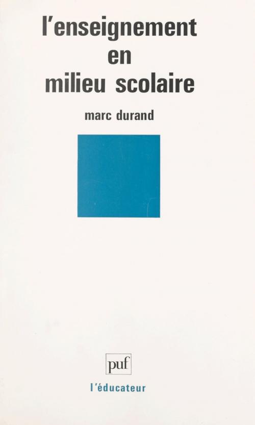 Cover of the book L'enseignement en milieu scolaire by Marc Durand, Gaston Mialaret, (Presses universitaires de France) réédition numérique FeniXX