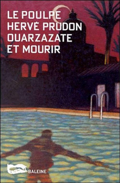 Cover of the book Ouarzazate et mourir by Hervé Prudon, Editions Baleine