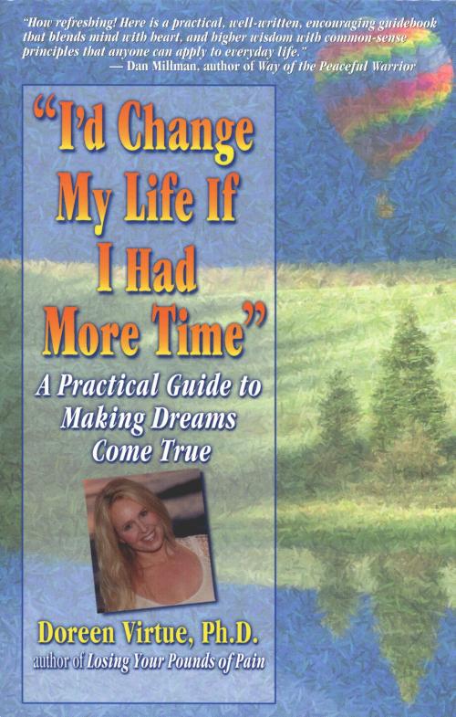 Cover of the book I'd Change My Life If I Had More Time by Doreen Virtue, Hay House