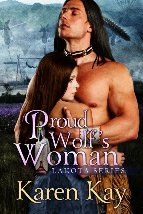Cover of the book Proud Wolf's Woman by Karen Kay, PK&J Publishing