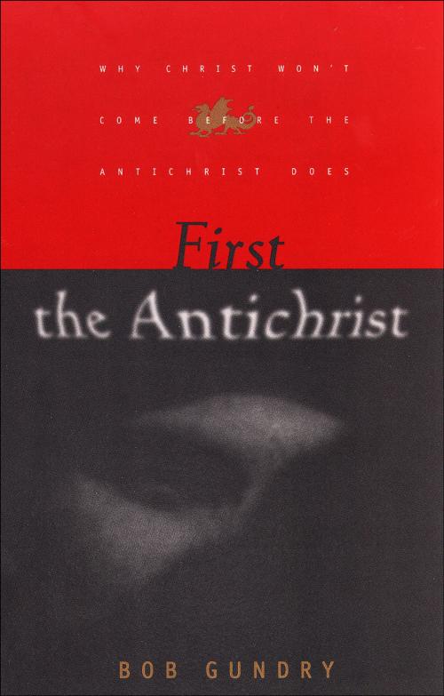 Cover of the book First the Antichrist by Bob Gundry, Baker Publishing Group