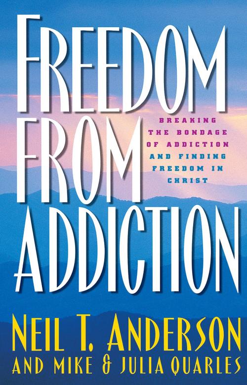 Cover of the book Freedom from Addiction by Neil T. Anderson, Julia Quarles, Mike Quarles, Baker Publishing Group