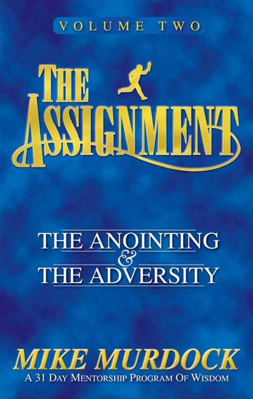 Cover of the book The Assignment Vol.2: The Anointing & The Adversity by Mike Murdock, Wisdom International, Inc.