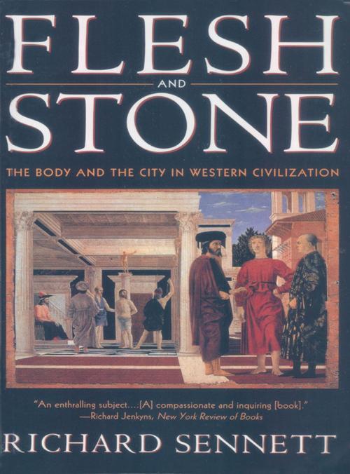 Cover of the book Flesh and Stone: The Body and the City in Western Civilization by Richard Sennett, W. W. Norton & Company