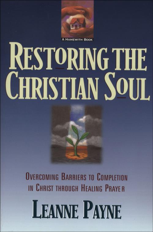 Cover of the book Restoring the Christian Soul by Leanne Payne, Baker Publishing Group