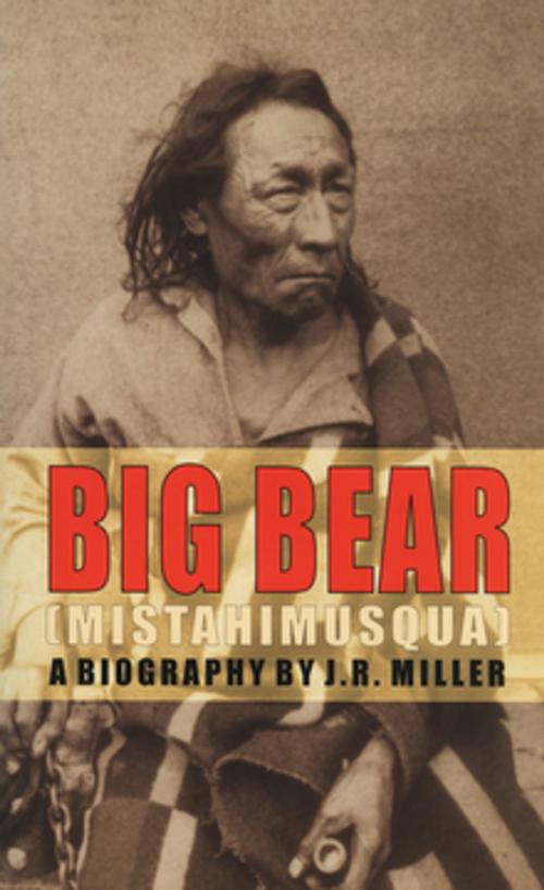 Cover of the book Big Bear (Mistahimusqua) by J.R. Miller, ECW Press