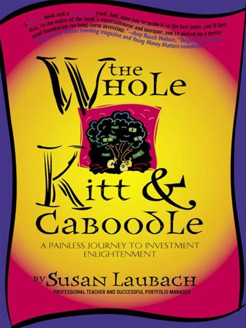 Cover of the book The Whole Kitt & Caboodle: A Painless Journey To Investment Enlightenment by Susan Laubach, Bancroft Press