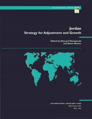 Cover of the book Jordan - Strategy for Adjustment and Growth by Sena Ms. Eken, Jörg Mr. Decressin, Filippo Mr. Cartiglia, Klaus-Stefan Mr. Enders, Saleh Mr. Nsouli, Van Mr. Thai