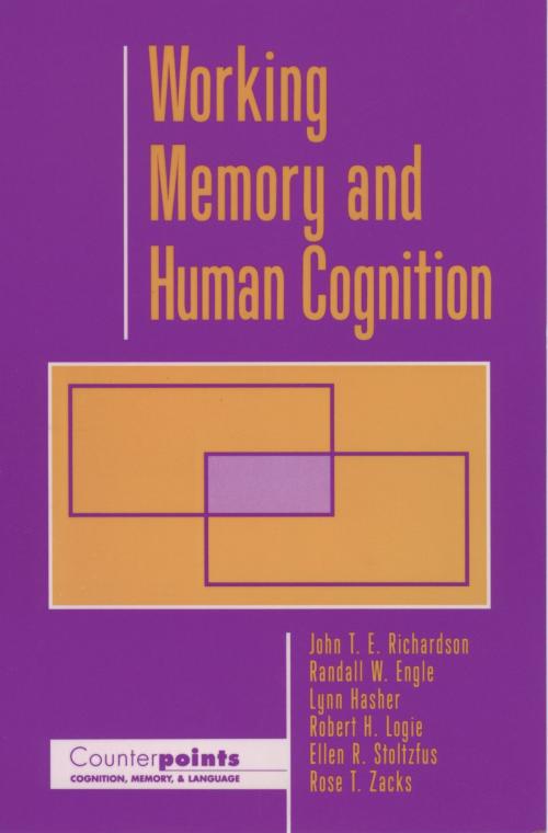 Cover of the book Working Memory and Human Cognition by John T. E. Richardson, Randall W. Engle, Lynn Hasher, Ellen R. Stoltzfus, Rose T. Zacks, Robert H. Logie, Oxford University Press