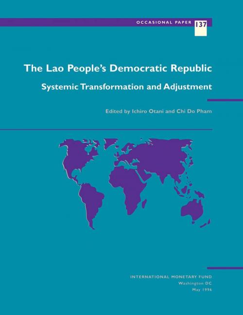 Cover of the book The Lao People's Democratic Republic - Systemic Transformation and Adjustment by Ichiro Mr. Otani, Chi Mr. Pham, INTERNATIONAL MONETARY FUND