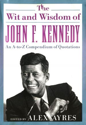 bigCover of the book The Wit and Wisdom of John F. Kennedy by 