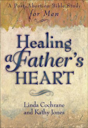 Cover of the book Healing a Father's Heart by Kevin Johnson, Jane Kise, Karen Eilers