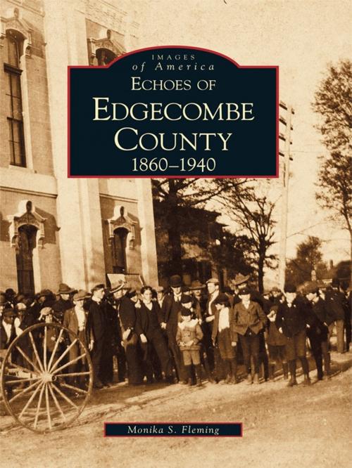 Cover of the book Echoes of Edgecombe County by Monika S. Fleming, Arcadia Publishing Inc.
