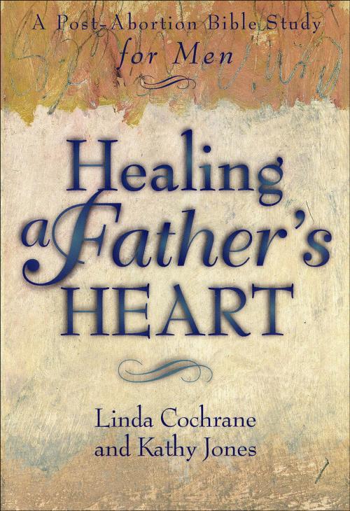 Cover of the book Healing a Father's Heart by Linda J. Cochrane, Kathy Jones, Baker Publishing Group