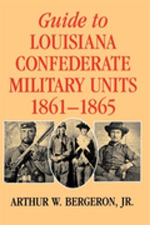 Cover of the book Guide to Louisiana Confederate Military Units, 1861–1865 by Michael D. Pierson