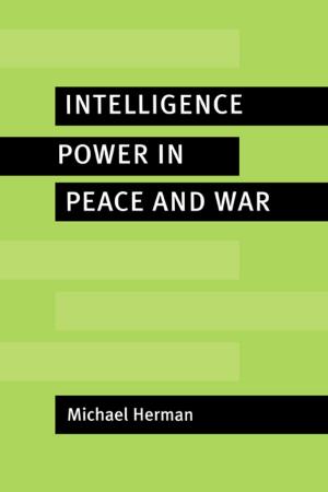 Cover of the book Intelligence Power in Peace and War by Avijit Gupta