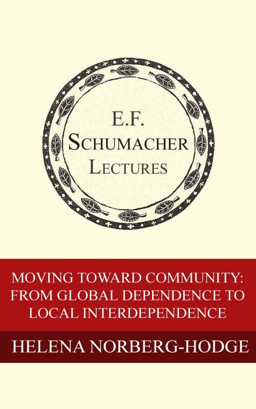 Cover of the book Moving Toward Community: From Global Dependence to Local Interdependence by Helena Norberg-Hodge, Hildegarde Hannum, Schumacher Center for a New Economics