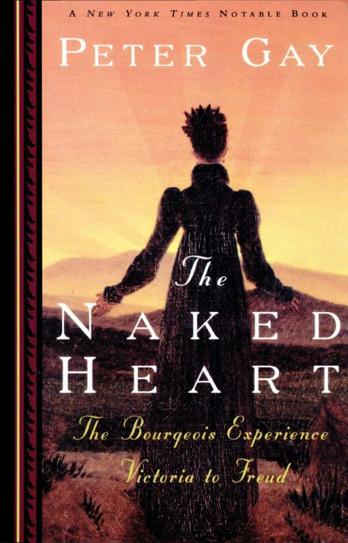 Cover of the book The Naked Heart: The Bourgeois Experience Victoria to Freud by Peter Gay, W. W. Norton & Company