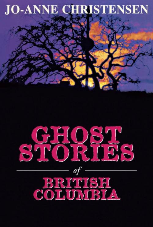 Cover of the book Ghost Stories of British Columbia by Jo-Anne Christensen, Dundurn