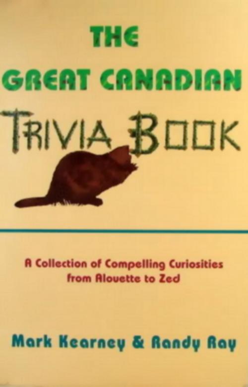 Cover of the book The Great Canadian Trivia Book by Randy Ray, Mark Kearney, Dundurn